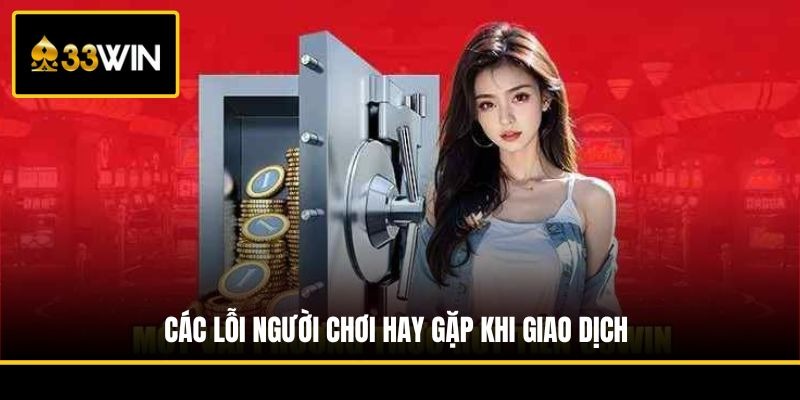 Lưu ý quan trọng giúp rút tiền 33WIN an toàn